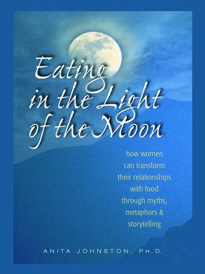 Eating in the Light of the Moon by Anita Johnston